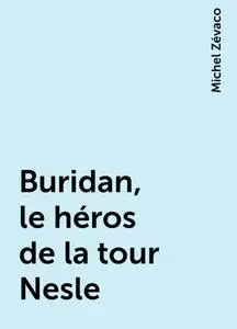 «Buridan, le héros de la tour Nesle» by Michel Zévaco