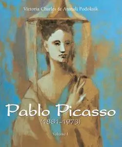 «Pablo Picasso (1881–1973) – Volume 1» by Anatoli Podoksik, Victoria Charles