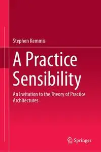 A Practice Sensibility: An Invitation to the Theory of Practice Architectures