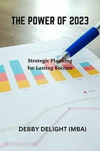 THE POWER OF 2023: Strategic Planning for Lasting Success