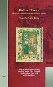 Medieval Women - Texts and Contexts in Late Medieval Britain: Essays for Felicity Riddy