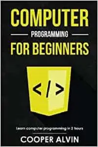 Computer Programming For Beginners: Learn The Basics of Java, SQL, C, C++, C#, Python, HTML, CSS and Javascript