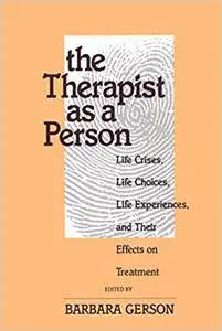 The Therapist as a Person: Life Crises, Life Choices, Life Experiences, and Their Effects on Treatment (Repost)