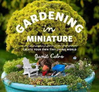 Gardening in Miniature: Create Your Own Tiny Living World (repost)