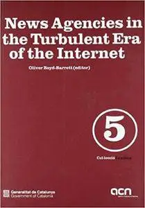 News Agencies in the Turbulent Era of the Internet