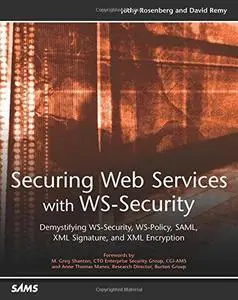 Securing Web Services with WS-Security: Demystifying WS-Security, WS-Policy, SAML, XML Signature, and XML Encryption (Repost)