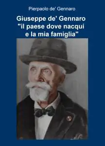 Giuseppe de’ Gennaro “il paese dove nacqui e la mia famiglia”