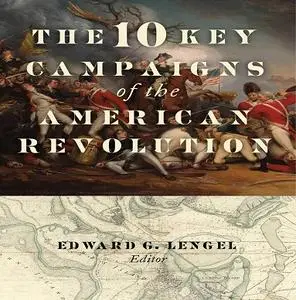 The 10 Key Campaigns of the American Revolution [Audiobook]