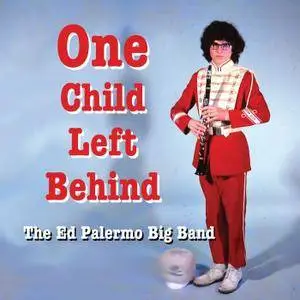 The Ed Palermo Big Band - One Child Left Behind (2016) {Cuneiform Records 16/44 Official Digital Download} (Zappa related)