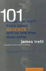 101 Things You Don't Know About Science and No One Else Does Either