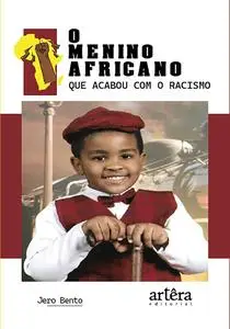 «O Menino Africano que Acabou com o Racismo» by Jero Bento