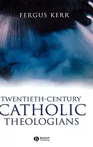 Twentieth-Century Catholic Theologians: From Neoscholasticism to Nuptial Mysticism [Repost]