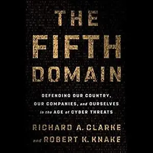 The Fifth Domain: Defending Our Country, Our Companies, and Ourselves in the Age of Cyber Threats [Audiobook]