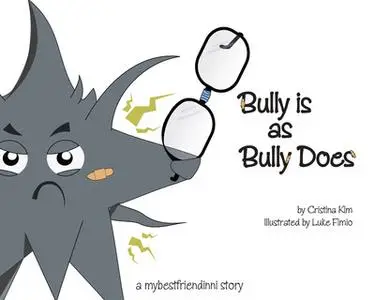 «Bully is as Bully Does» by Linda Pruessen,Cristina Kim,Luke Fimio