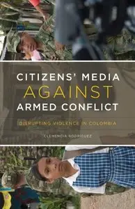 Citizens’ Media against Armed Conflict: Disrupting Violence in Colombia