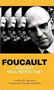 Foucault against Neoliberalism?