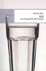 Philip Ball, "H2O: Una biografia dell'acqua"