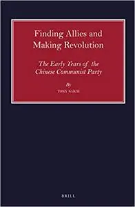 Finding Allies and Making Revolution The Early Years of the Chinese Communist Party