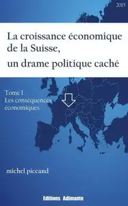 Michel Piccand, "La croissance économique de la Suisse, un drame politique caché"