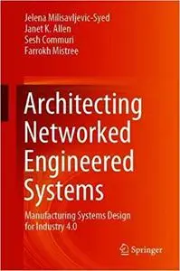 Architecting Networked Engineered Systems: Manufacturing Systems Design for Industry 4.0