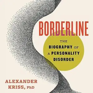 Borderline: The Biography of a Personality Disorder [Audiobook]