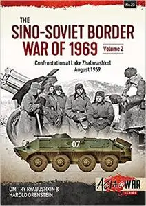 The Sino-Soviet Border War of 1969: Volume 2 - Confrontation at Lake Zhalanashkol, August 1969