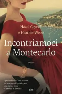 Hazel Gaynor, Heather Webb - Incontriamoci a Montecarlo