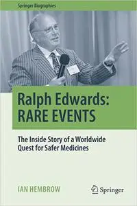 Ralph Edwards: RARE EVENTS: The Inside Story of a Worldwide Quest for Safer Medicines