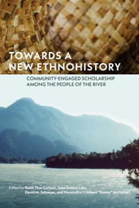 Towards a New Ethnohistory : Community-Engaged Scholarship Among the People of the River