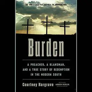 Burden: A Preacher, a Klansman, and a True Story of Redemption in the Modern South [Audiobook]