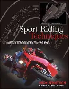 Sport Riding Techniques: How To Develop Real World Skills for Speed, Safety, and Confidence on the Street and Track 