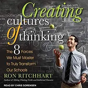 Creating Cultures of Thinking: The 8 Forces We Must Master to Truly Transform Our Schools [Audiobook]