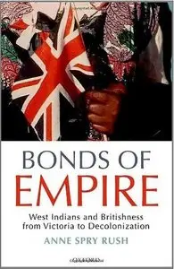 Bonds of Empire: West Indians and Britishness from Victoria to Decolonization (repost)