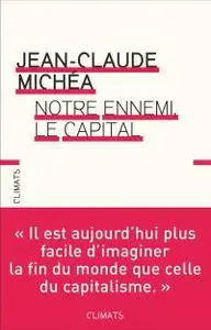 Jean-Claude Michéa, "Notre ennemi, le capital"