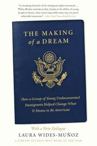 The Making of a Dream: How a Group of Young Undocumented Immigrants Helped Change What It Means, 2019 Edition