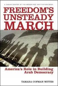 Freedom's Unsteady March: America's Role in Building Arab Democracy