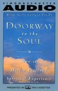 «Doorway to the Soul: How to Have a Profound Spiritual Experience» by Ron Scolastico