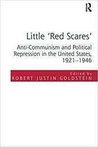 Little 'Red Scares': Anti-Communism and Political Repression in the United States, 1921-1946