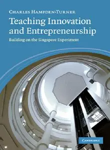 Teaching Innovation and Entrepreneurship: Building on the Singapore Experiment (repost)