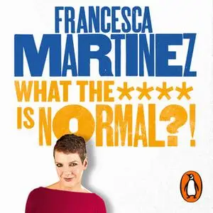 «What the **** is Normal?!» by Francesca Martinez