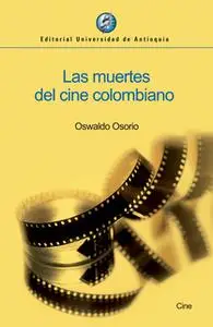 «Las muertes del cine colombiano» by Oswaldo Osorio