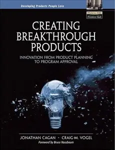 Creating Breakthrough Products: Innovation from Product Planning to Program Approval [Repost]