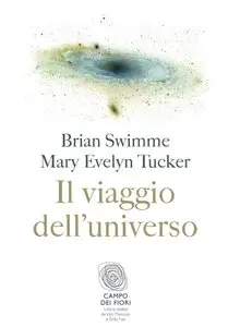 Brian Swimme, Mary Evelyn Tucker - Il viaggio dell'universo