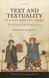 Text and Textuality in Early Medieval Iberia: The Written and The World, 711-1031