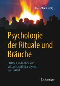 Psychologie der Rituale und Bräuche: 30 Riten und Gebräuche wissenschaftlich analysiert und erklärt