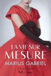 Marius Gabriel, "La vie sur mesure"