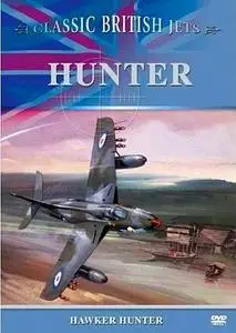 Classic British Jets: Hunter, The Hawker Hunter