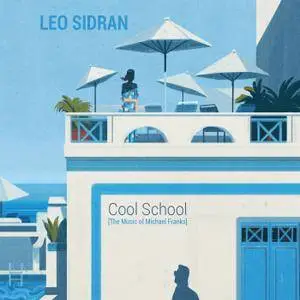 Leo Sidran - Cool School (The Music of Michael Franks) (2018)