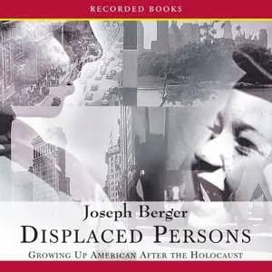 Displaced Persons: Growing Up American After the Holocaust