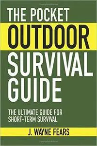 The Pocket Outdoor Survival Guide: The Ultimate Guide for Short-Term Survival (Repost)